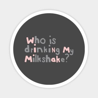 Who Is Drinking my Milkshake Quote Typography Magnet